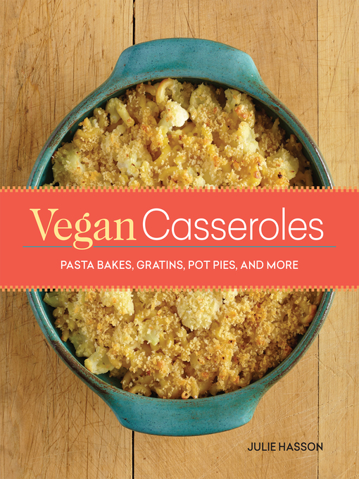 Title details for Vegan Casseroles by Julie Hasson - Available